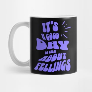 It's a Good Day to Talk About Feelings Mug